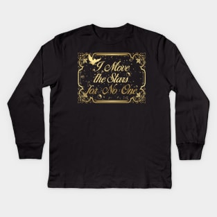 I move the stars for no one Kids Long Sleeve T-Shirt